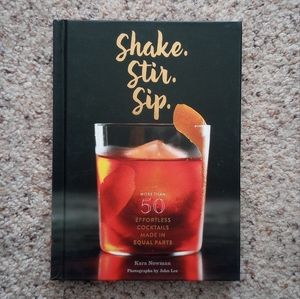 Shake. Stir. Sip. more then 50 effortless cocktails book